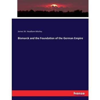 Bismarck and the Foundation of the German Empire