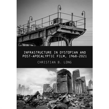 Infrastructure in Dystopian and Post-apocalyptic Film, 1968-2021