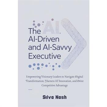 The AI-Driven and AI-Savvy Executive