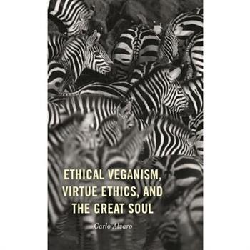 Ethical Veganism, Virtue Ethics, and the Great Soul