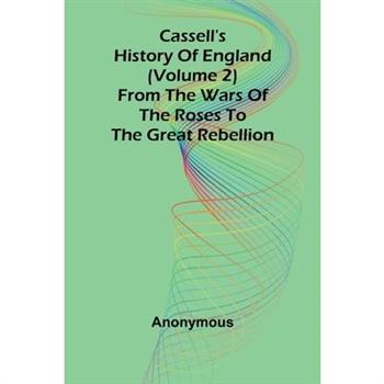 Cassell's History of England (Volume 2); From the Wars of the Roses to the Great Rebellion