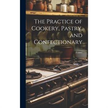 The Practice of Cookery, Pastry, and Confectionary