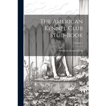 The American Kennel Club Stud-Book; Volume 7