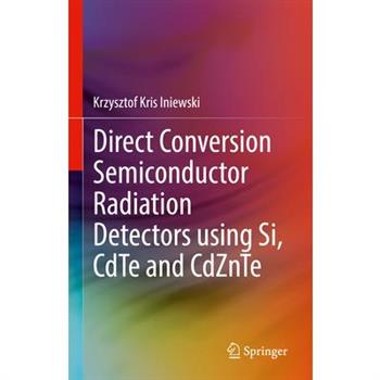 Direct Conversion Semiconductor Radiation Detectors Using Si, Cdte and Cdznte