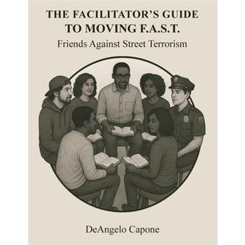 The Facilitator's Guide to Moving F.A.S.T. - Friends Against Street Terrorism