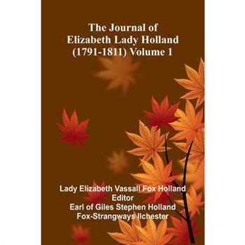 The Journal Of Elizabeth Lady Holland (1791-1811) Volume 1