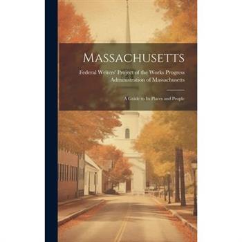 Massachusetts; a Guide to its Places and People