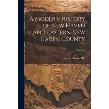 A Modern History of New Haven and Eastern New Haven County; Volume 1