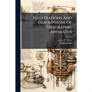 Illustrations And Descriptions Of Telegraphic Apparatus