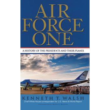 Air Force One: A History of the Presidents and Their Planes