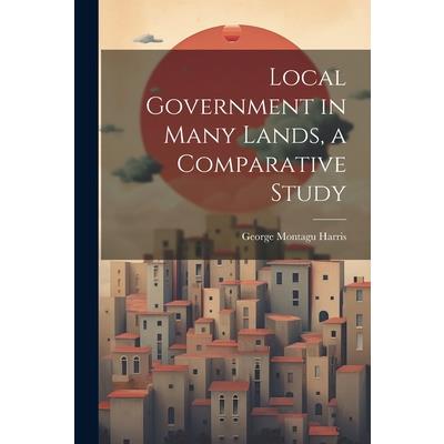 Local Government in Many Lands, a Comparative Study