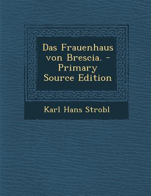Das Frauenhaus Von Brescia. - Primary Source Edition