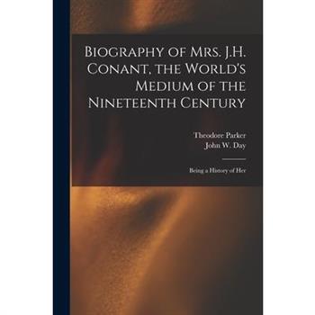 Biography of Mrs. J.H. Conant, the World’s Medium of the Nineteenth Century