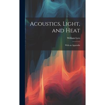 Acoustics, Light, and Heat
