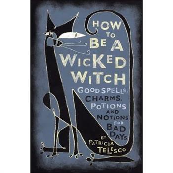 How to Be a Wicked Witch
