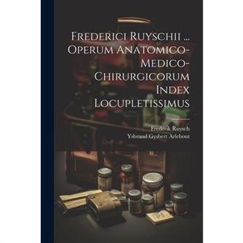 Frederici Ruyschii ... Operum Anatomico-medico-chirurgicorum Index Locupletissimus