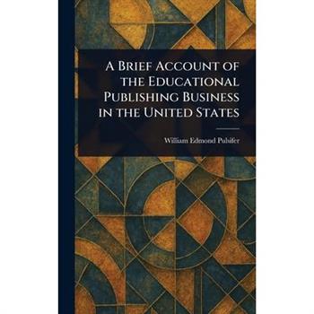 A Brief Account of the Educational Publishing Business in the United States
