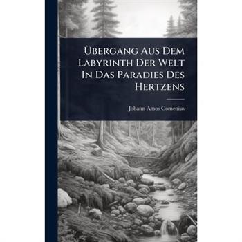 ?œbergang Aus Dem Labyrinth Der Welt In Das Paradies Des Hertzens