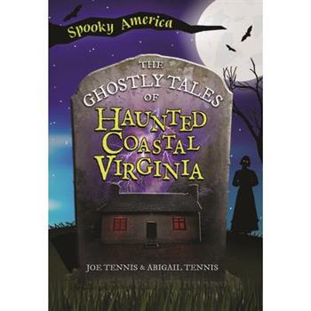 The Ghostly Tales of Haunted Coastal Virginia