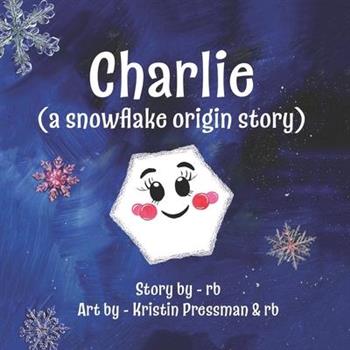 Charlie (A Snowflake Origin Story)