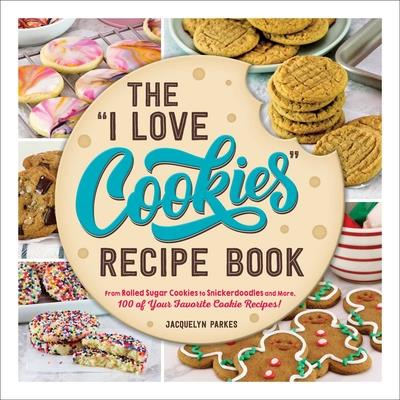 The I Love Cookies Recipe Book
