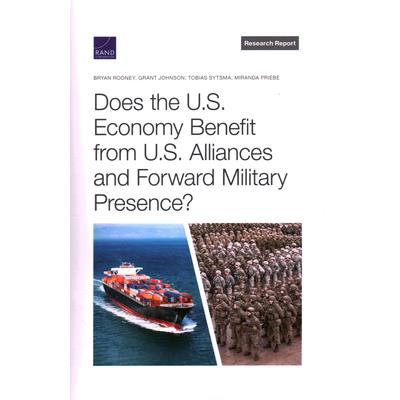 Does the U.S. Economy Benefit from U.S. Alliances and Forward Military Presence? Does the U.S. Economy Benefit from U.S. Alliances and Forward Military Presence?