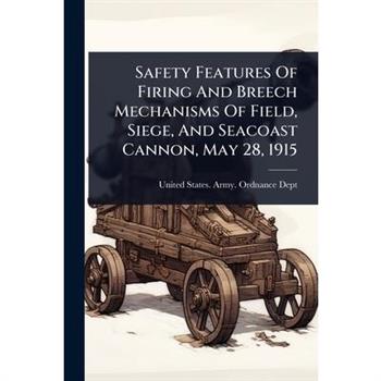 Safety Features Of Firing And Breech Mechanisms Of Field, Siege, And Seacoast Cannon, May 28, 1915