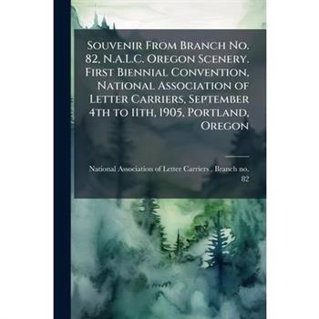 Souvenir From Branch No. 82, N.A.L.C. Oregon Scenery. First Biennial Convention, National Association of Letter Carriers, September 4th to 11th, 1905, Portland, Oregon