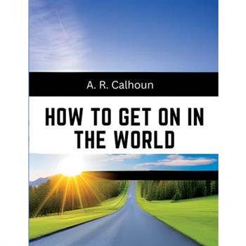 How to Get on in the World
