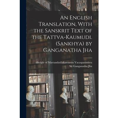 An English Translation, With the Sanskrit Text of the Tattva-kaumudi. (Sankhya) by Ganganatha Jha