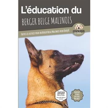 L’?DUCATION DU BERGER BELGE MALINOIS - Edition 2020 enrichie