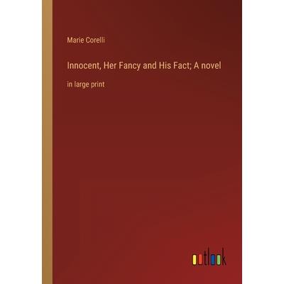 Innocent, Her Fancy and His Fact; A novel