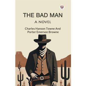 The Bad Man A Novel