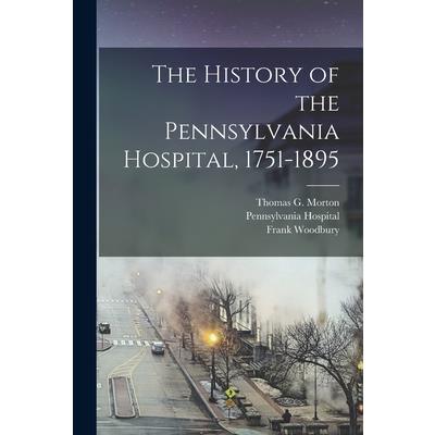 The History of the Pennsylvania Hospital, 1751-1895