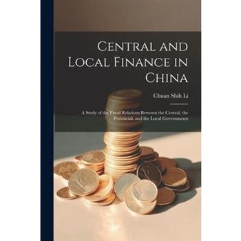 Central and Local Finance in China; a Study of the Fiscal Relations Between the Central, the Provincial, and the Local Governments
