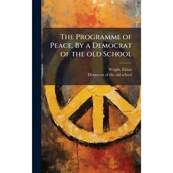 The Programme of Peace. By a Democrat of the old School