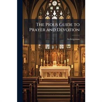 The Pious Guide to Prayer and Devotion