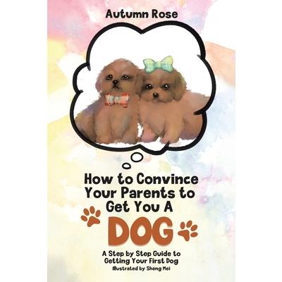How to Convince Your Parents to Get You A Dog
