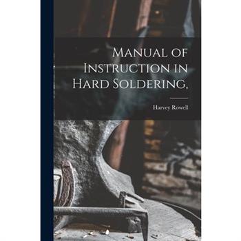 Manual of Instruction in Hard Soldering,