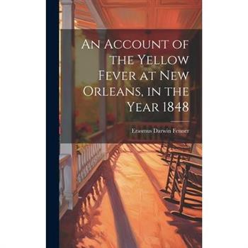 An Account of the Yellow Fever at New Orleans, in the Year 1848