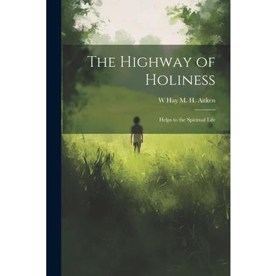The Highway of Holiness; Helps to the Spiritual Life