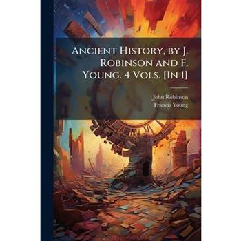 Ancient History, by J. Robinson and F. Young. 4 Vols. [In 1]