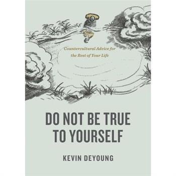Do Not Be True to Yourself