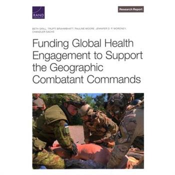 Funding Global Health Engagement to Support the Geographic Combatant Commands