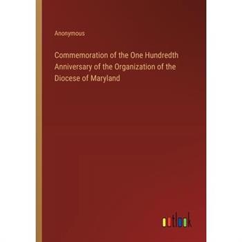 Commemoration of the One Hundredth Anniversary of the Organization of the Diocese of Maryland