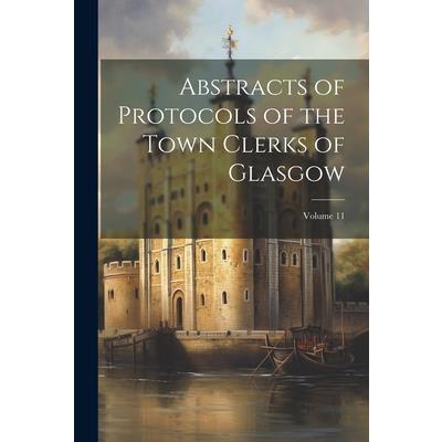 Abstracts of Protocols of the Town Clerks of Glasgow; Volume 11