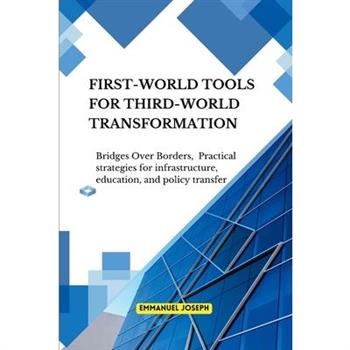 Bridges Over Borders First-World Tools for Third-World Transformation Practical strategies for infrastructure, education, and policy transfer