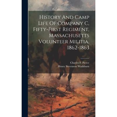 History And Camp Life Of Company C, Fifty-first Regiment, Massachusetts Volunteer Militia, 1862-1863