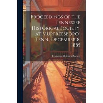 Proceedings of the Tennessee Historical Society, at Murfreesboro', Tenn., December 8, 1885