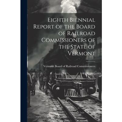 Eighth Biennial Report of the Board of Railroad Commissioners of the State of Vermont